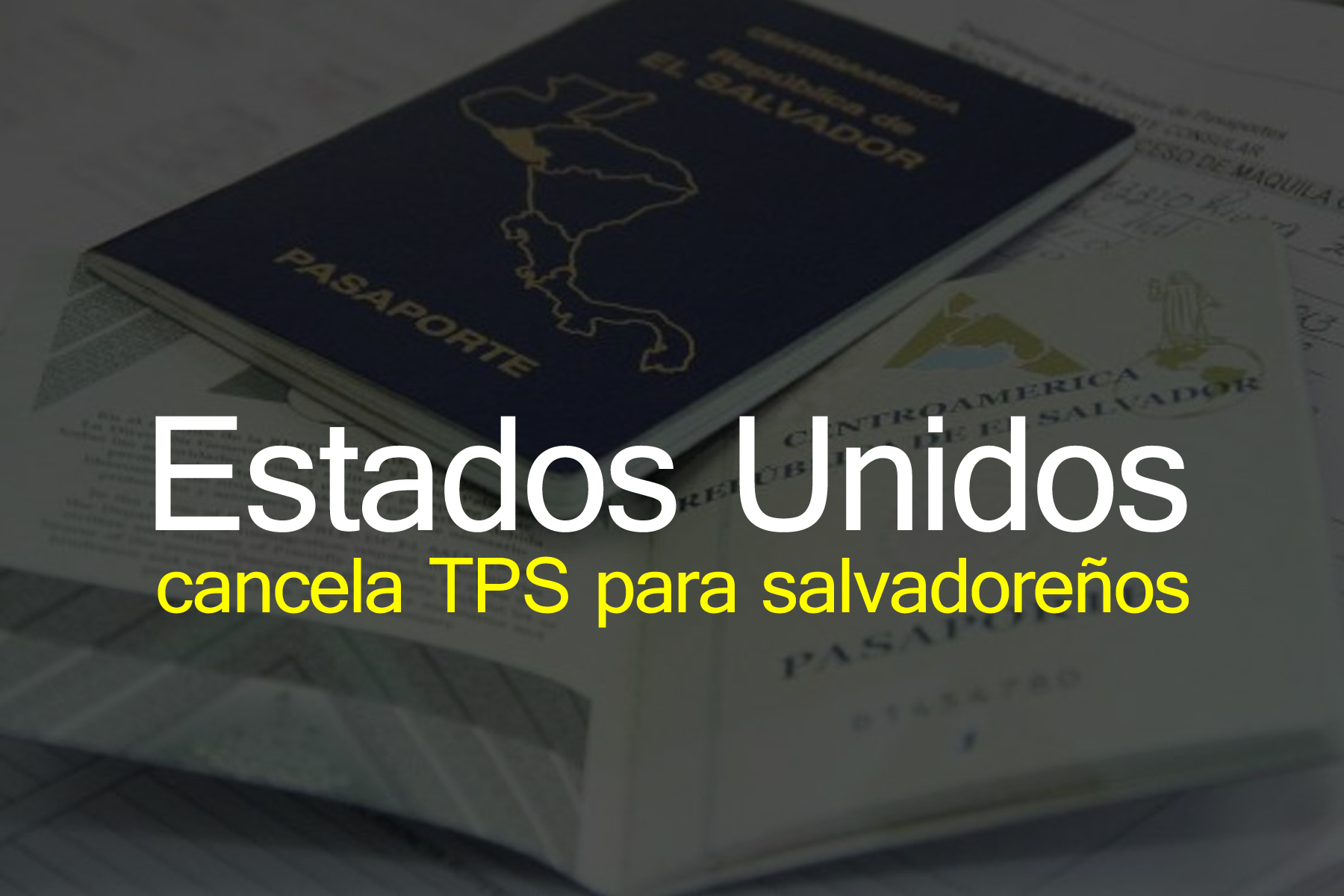 Estados Unidos cancela TPS para 190 mil salvadoreños 